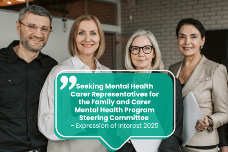 Expression of Interest: Family and Carer Mental Health Program Statewide Steering Committee Mental Health Carer Representative